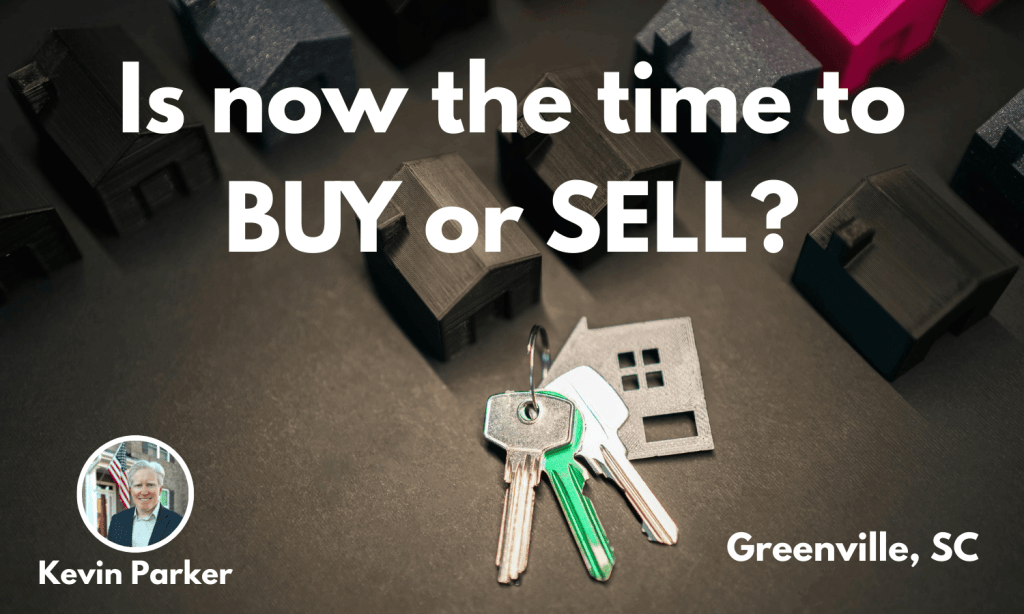 Is This the Right Time to Buy or Sell in Greenville,&nbsp;SC?