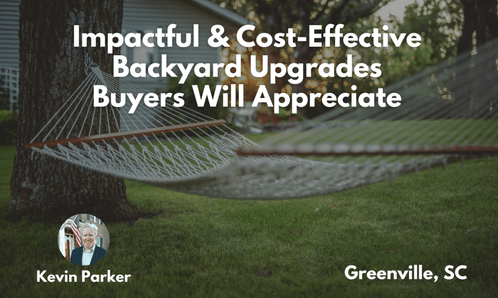 Impactful & Cost-Effective Backyard Upgrades Buyers Will&nbsp;Appreciate